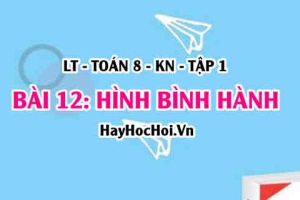 Hình bình hành là hình như thế nào? Tính chất và dấu hiệu nhận biết hình bình hành? Toán 8 bài 12 [b12c3kn1]